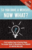 So You Have a Website Now What? 147761902X Book Cover