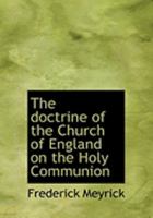 The doctrine of the Church of England on the Holy communion : restated as a guide at the present time 1899 [Leather Bound] 1017067716 Book Cover