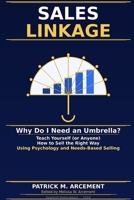 SALES LINKAGE: Why Do I Need an Umbrella?: Teach Yourself (or Anyone) How to Sell the Right Way — Using Psychology and Needs-Based Selling B0GWJCKQ49 Book Cover