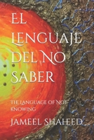 El Lenguaje del No Saber: The Language of Not-knowing B09SNWB58R Book Cover