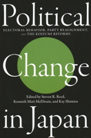 Political Change in Japan: Electoral Behavior, Party Realignment, and the Koizumi Reforms 1931368147 Book Cover