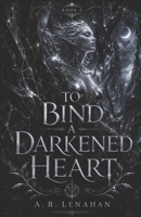 To Bind a Darkened Heart: A Dark Fae Romantasy Romance (Radiant and Rot) B0GZQ8Y7CP Book Cover
