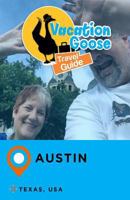 Vacation Goose Travel Guide Austin Texas, USA 1548006106 Book Cover