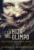 La Hija Del Olimpo (Los Dioses Dorados) 4867516422 Book Cover