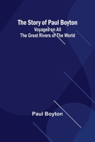 The Story of Paul Boyton: Voyages on All the Great Rivers of the World 9362923432 Book Cover