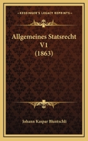 Allgemeines Statsrecht V1 (1863) 1160298807 Book Cover