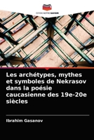 Les archétypes, mythes et symboles de Nekrasov dans la poésie caucasienne des 19e-20e siècles 6204065432 Book Cover