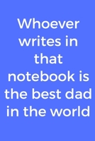 Whoever Writes in That Notebook Is the Best Dad in the World 1656716755 Book Cover