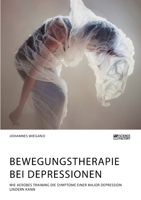 Bewegungstherapie bei Depressionen. Wie aerobes Training die Symptome einer Major Depression lindern kann (German Edition) 3964871729 Book Cover