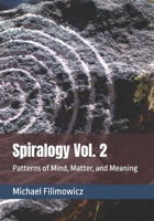 Spiralogy Vol. 2: Patterns of Mind, Matter, and Meaning (Ideas for an Unfinished World) B0HC2H5QVR Book Cover