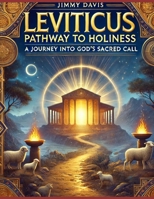 Leviticus: Pathway to Holiness: A Journey into God’s Sacred Call B0DWLLB65H Book Cover