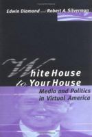 White House to Your House: Media and Politics in Virtual America 026254086X Book Cover