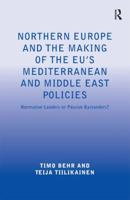 Northern Europe and the Making of the Eu's Mediterranean and Middle East Policies: Normative Leaders or Passive Bystanders? 1472430433 Book Cover