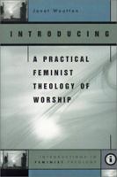 Introducing a Practical Feminist Theology of Worship 1841270679 Book Cover