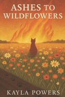 Ashes to wildflowers B0FHV113MS Book Cover