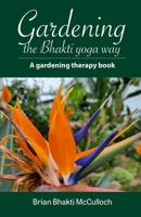 Gardening the Bhakti yoga way: A gardening therapy book B0BQ9LM7KM Book Cover