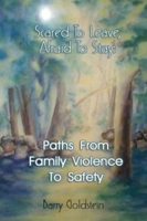 Scared to Leave, Afraid to Stay: Paths from Family Violence to Safety 1931741085 Book Cover