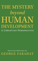The Mystery Beyond Human Development: A Christian Perspective 1532098588 Book Cover