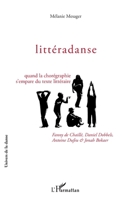 Littéradanse: Quand la chorégraphie s'empare du texte littéraire Fanny de Chaillé, Daniel Dobbels, Antoine Dufeu et Jonah Bokaer (French Edition) 2343140790 Book Cover