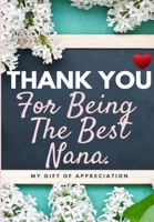 Thank You For Being The Best Nana: My Gift Of Appreciation: Full Color Gift Book Prompted Questions 6.61 x 9.61 inch 1922485330 Book Cover