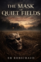 THE MASK OF QUIET FIELDS: When the system kills what you love, something ancient answers. B0GHXQ3XP7 Book Cover