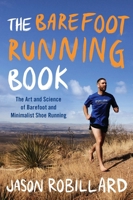 The Barefoot Running Book: The Art and Science of Barefoot and Minimalist Shoe Running 0452298458 Book Cover