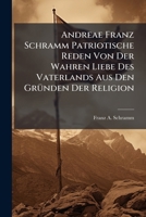 Andreae Franz Schramm Patriotische Reden Von Der Wahren Liebe Des Vaterlands Aus Den Gründen Der Religion 1245525921 Book Cover