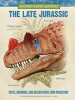 Ancient Earth Journal: The Late Jurassic: Notes, drawings, and observations from prehistory 1633221083 Book Cover