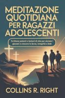 Meditazione quotidiana Per ragazzi adolescenti: Scritture potenti e lezioni di vita per aiutare i giovani a crescere in forza, integrità e fede B0G4DYDYYX Book Cover