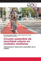 Circuito sostenible de movilidad urbana en ciudades medianas: Impulsando el desarrollo sostenible de la ciudad 3659057142 Book Cover