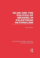 Islam and the Politics of Meaning in Palestinian Nationalism 113891259X Book Cover