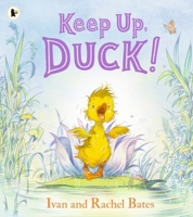Walker Books Ltd Keep Up, Duck! A timeless and cute new classic about a crafty little duckling, perfect for springtime. 1529523605 Book Cover