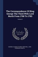 The Correspondence Of King George The Third With Lord North From 1768 To 1783; Volume 2 9354501397 Book Cover