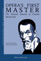 Opera's First Master: The Musical Dramas of Claudio Monteverdi 1574671103 Book Cover