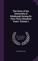 The Story of the University of Edinburgh During Its First Three Hundred Years; Volume 1 1018040196 Book Cover
