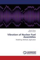 Vibration of Nuclear Fuel Assemblies: Modelling, Methods, Application 3659431222 Book Cover