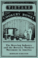 The Brewing Industry and the Brewery Workers' Movement in America 1016805063 Book Cover
