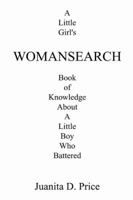 WomanSearch: A Little Girl's Book of Knowledge About a Little Boy Who Battered 0741405105 Book Cover