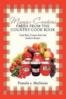 Margies Creations Fresh from the Country Cook Book: Cook Book, Country Style and Southern Recipes 1456742167 Book Cover