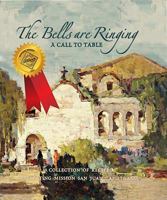 The Bells Are Ringing: A Call to Table: A Collection of Recipes Celebrating Mission San Juan Capistrano 0977717704 Book Cover