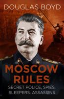 Moscow Rules: Secret Police, Spies, Sleepers, Assassins 075098936X Book Cover