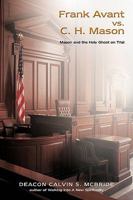 Frank Avant vs. C. H. Mason: Mason and the Holy Ghost on Trial 1440143102 Book Cover