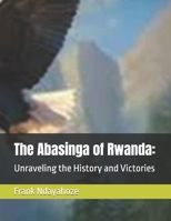 The Abasinga of Rwanda:: Unraveling the History and Victories (Edition) B0FHG4GZJM Book Cover