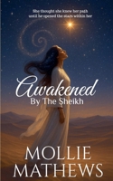 Awakened By The Sheikh: A Billionaire Royal Opposites Attract Romance (Desert Royals) 1991374143 Book Cover