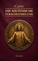Die Sixtinische Verschlüsselung: Vatikan-Thriller (German Edition) B0GZGPMK69 Book Cover