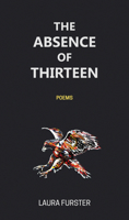 The Absence of Thirteen: Poems 1771613718 Book Cover