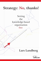 Strategy: No, thanks! Setting the knowledge-based organisation free 1409255050 Book Cover