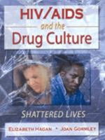 HIV/AIDS and the Drug Culture: Shattered Lives 0789005549 Book Cover