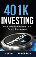 401k Investing: Your Financial Guide To A Smart Retirement 1717173268 Book Cover