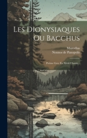 Les Dionysiaques Ou Bacchus: Po�me Grec En XLVIII Chants... 1021200018 Book Cover